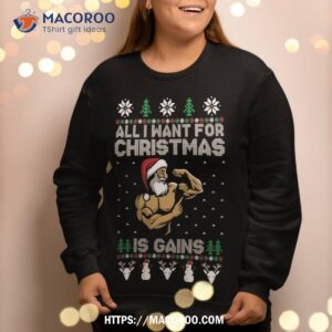 all i want for christmas is gains ugly gym santa sweatshirt sweatshirt 2