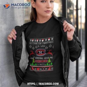 All I Want For Christmas Is You Montreal Canadiens Ice Hockey Ugly Christmas 2023 T Shirt