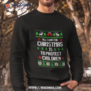 All I Want For Is To Protect Children Ugly Christmas Sweatshirt