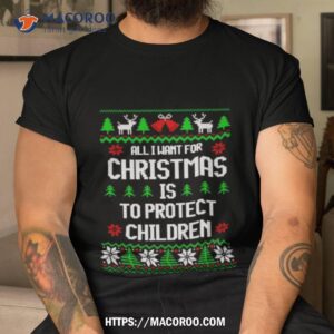 All I Want For Is To Protect Children Ugly Christmas Shirt