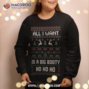 all i want is a big booty ho for christmas gift ugly sweatshirt sweatshirt 2