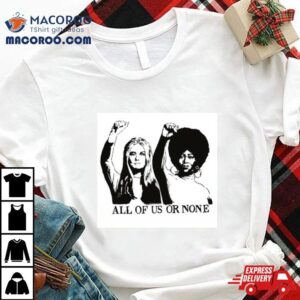 All Of Us Or None Bell Hooks Shirt