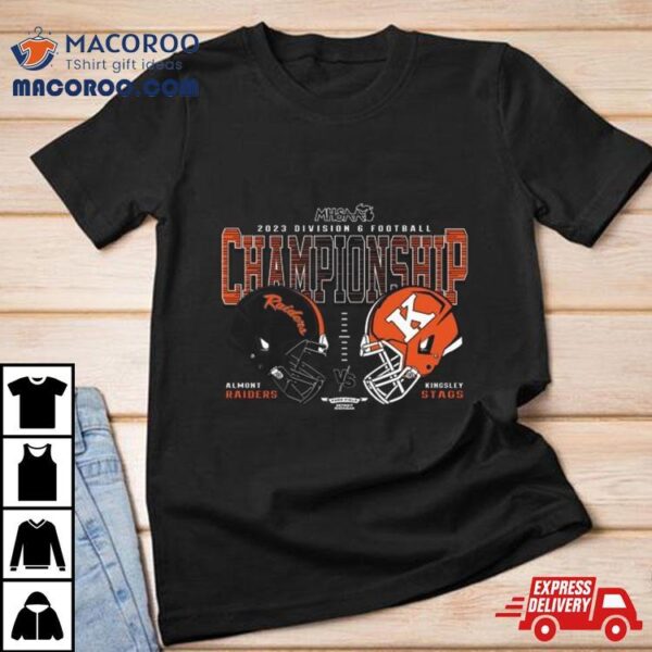 Almont Raiders Vs Kingsley Stags 2023 Mhsaa Football D6 Head To Head Championship Shirt