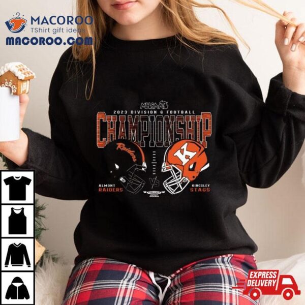 Almont Raiders Vs Kingsley Stags 2023 Mhsaa Football D6 Head To Head Championship Shirt