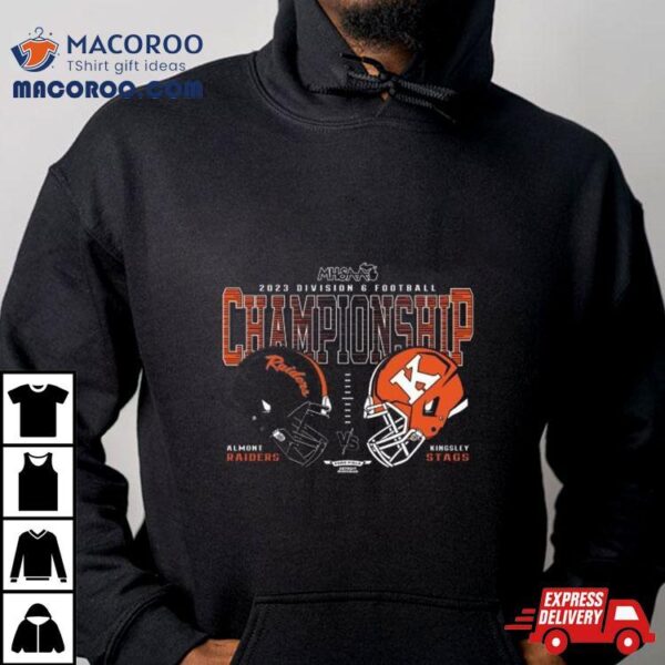 Almont Raiders Vs Kingsley Stags 2023 Mhsaa Football D6 Head To Head Championship Shirt