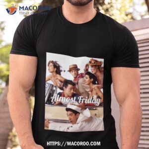 Almost Friday Friends T Shirt
