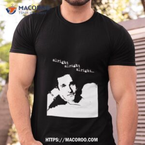 Alright Alright Alright Matthew Mcconaughey Tshirt