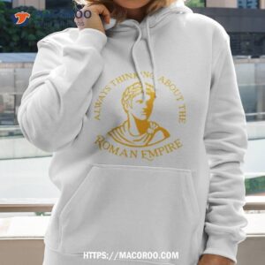 Always Thinking About The Roman Empire Shirt