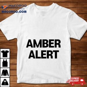 Amber Alert Shirt 3 Amber Aler Tshirt
