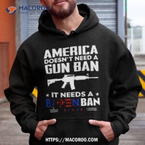 America Doesn’t Need A Gun Ban It Needs A Biden Ban T Shirt