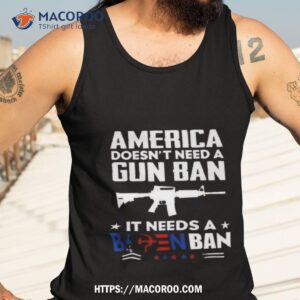 america doesn t need a gun ban it needs a biden ban t shirt tank top 3