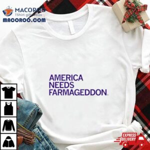 America Needs Farmageddon Shirt 3 America Needs Farmageddon Tshirt
