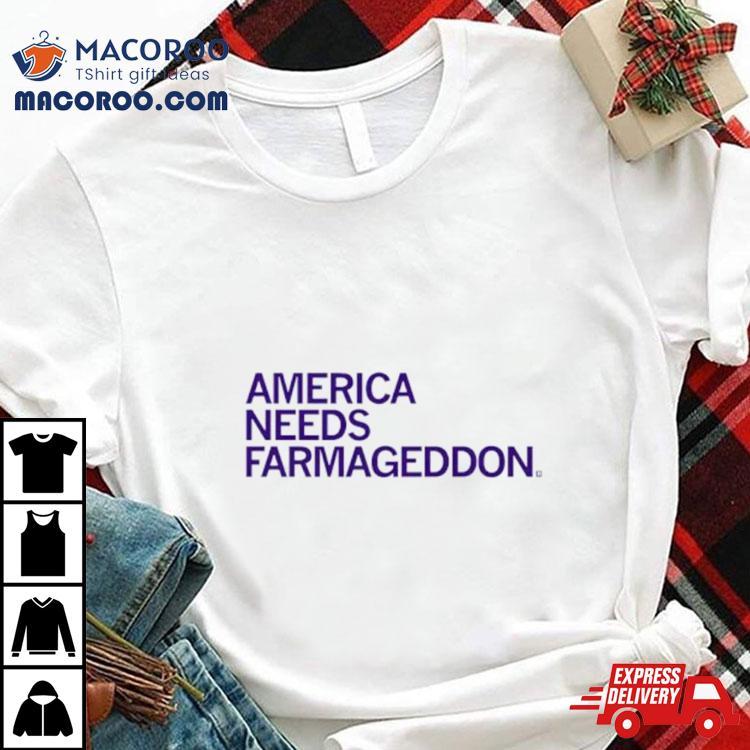 America Needs Farmageddon Shirt America Needs Farmageddon Shirt