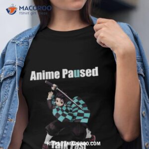 Anime Paused Talk Fast Demon Slayer Shirt
