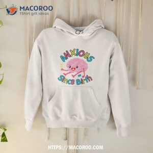 Anxious Since Birth Shirt