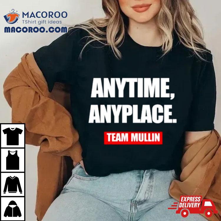 Anytime Anyplace Team Mullin Shirt Anytime Anyplace Team Mullin Shirt