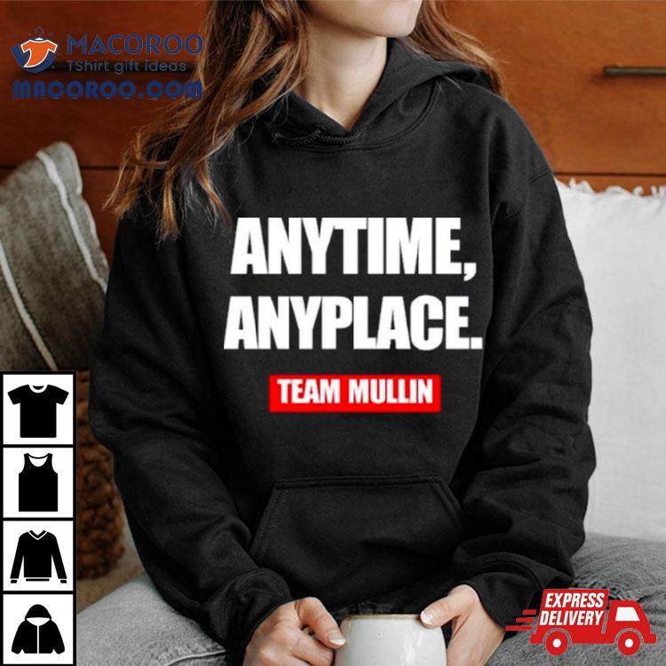 Anytime Anyplace Team Mullin Shirt Anytime Anyplace Team Mullin Shirt