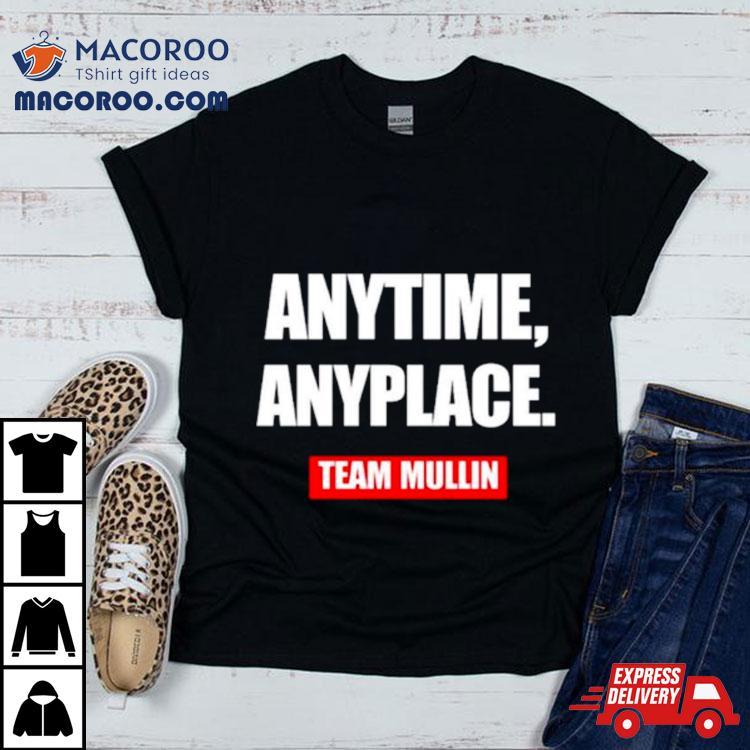 Anytime Anyplace Team Mullin Shirt Anytime Anyplace Team Mullin Shirt