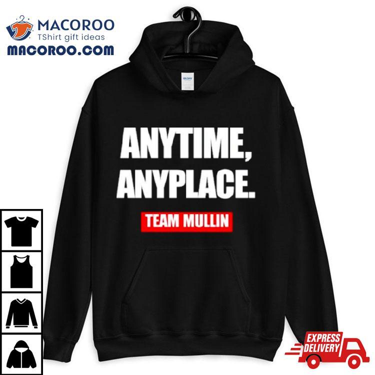 Anytime Anyplace Team Mullin Shirt Anytime Anyplace Team Mullin Shirt