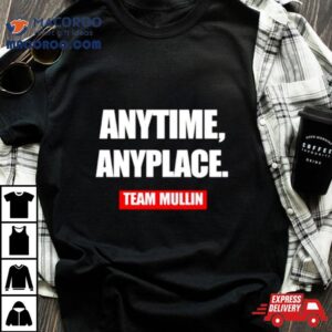 Anytime Anyplace Team Mullin Shirt 4 Anytime Anyplace Team Mullin Tshirt