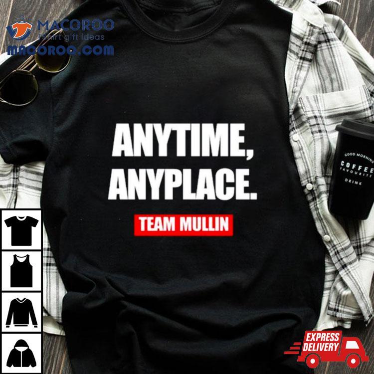 Anytime Anyplace Team Mullin Shirt Anytime Anyplace Team Mullin Shirt