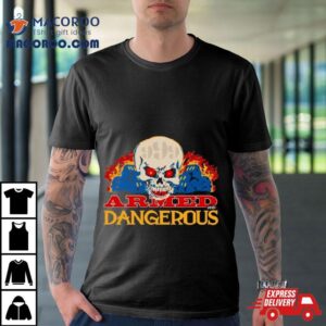 Armed And Dangerous Skull Tshirt