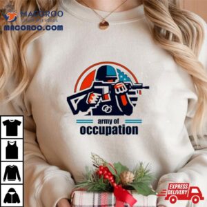 Army Of Occupation In The Shadows Of Occupation Shirt