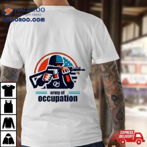 Army Of Occupation In The Shadows Of Occupation Tshirt