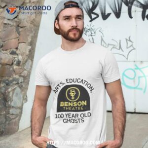 Arts Education Benson Theatre 100 Year Old Ghosts Shirt