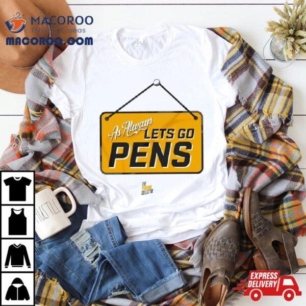 As Always Let’s Go Pens Shirt