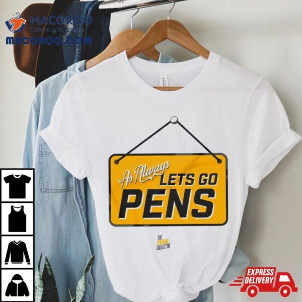 As Always Let’s Go Pens Shirt