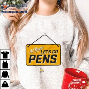 As Always Let S Go Pens Tshirt