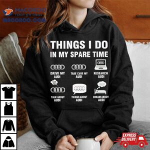 Audi Things I Do In My Spare Time Shirt