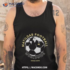 australia matildas football worldwide since 1978 t shirt tank top