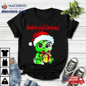 Baby Grinch Santa Ready To Steal Christmas Shirt