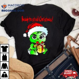Baby Grinch Santa Ready To Steal Christmas Shirt
