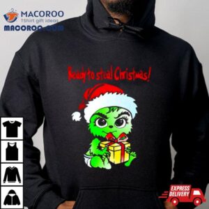 Baby Grinch Santa Ready To Steal Christmas Tshirt