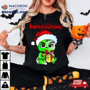 Baby Grinch Santa Ready To Steal Christmas Tshirt