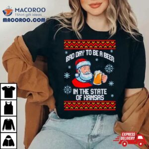 Bad Day To Be A Beer In The State Of Kansas Ugly Christmas Shirt