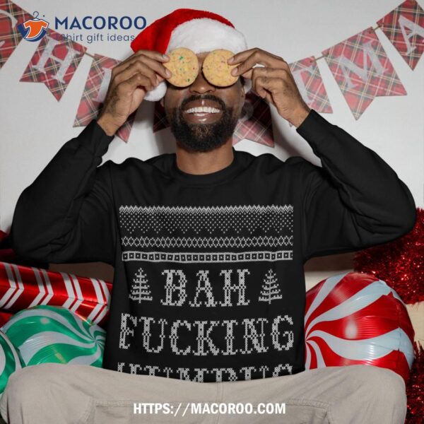 Bah Fucking Humbug Tacky Christmas Party Abx019 Sweatshirt