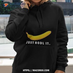 Banana Just Hold It Shirt