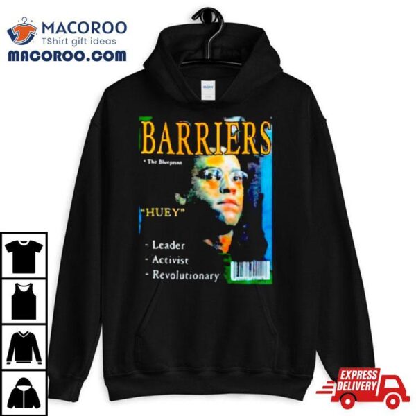 Barriers The Blueprints Huey Leader Activist Revolutionary Shirt