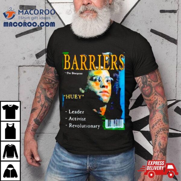 Barriers The Blueprints Huey Leader Activist Revolutionary Shirt