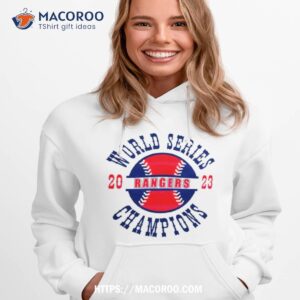 baseball rangers 2023 world series champions shirt hoodie 1