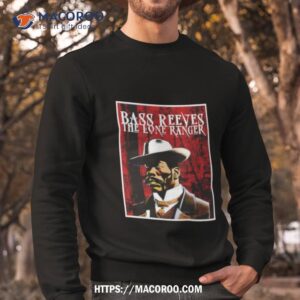 Bass Reeves The Lone Ranger Sweatshirt