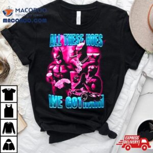 Batman All These Hoes We Go Tham Tshirt