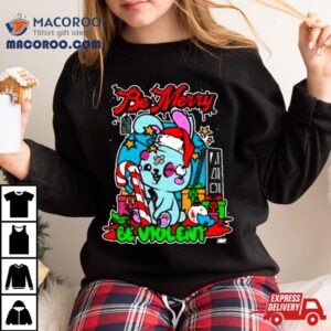 Be Merry Be Violent Holiday Christmas Tshirt