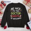 Be Nice To The Doctor Santa Is Watching Ugly Sweater Xmas Sweatshirt