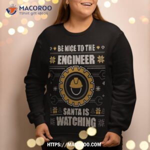 be nice to the engineer ugly christmas sweater engineering sweatshirt sweatshirt 2
