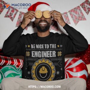 be nice to the engineer ugly christmas sweater engineering sweatshirt sweatshirt 3